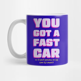 You Got a Fast Car Can We Fly Away Mug